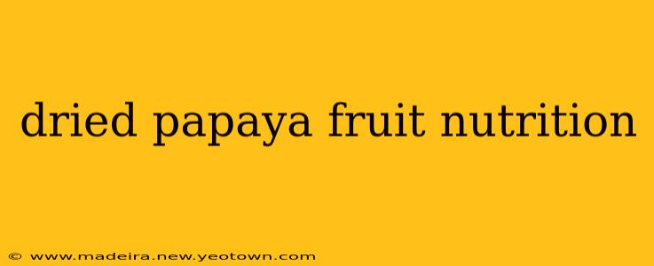 dried papaya fruit nutrition