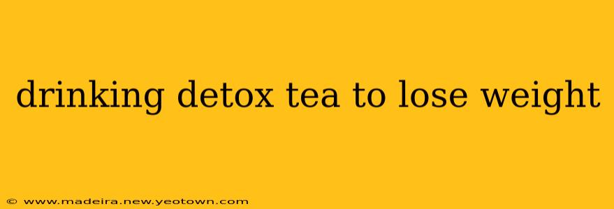 drinking detox tea to lose weight