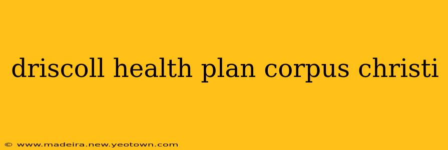 driscoll health plan corpus christi