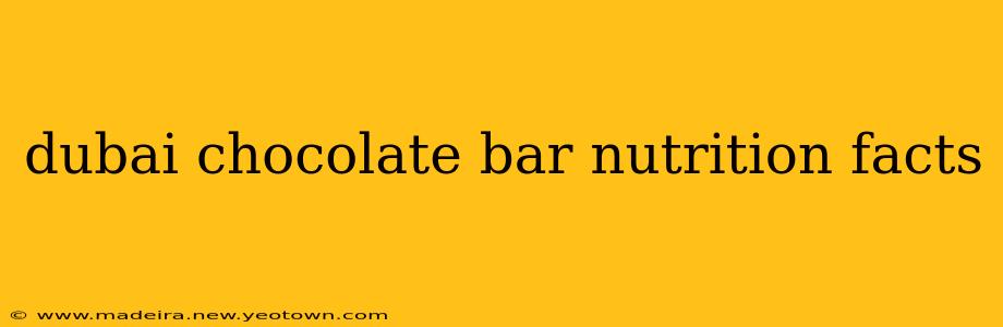 dubai chocolate bar nutrition facts