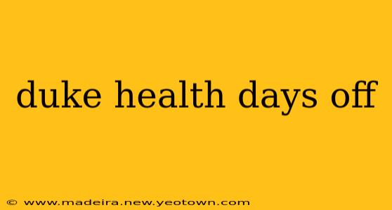 duke health days off