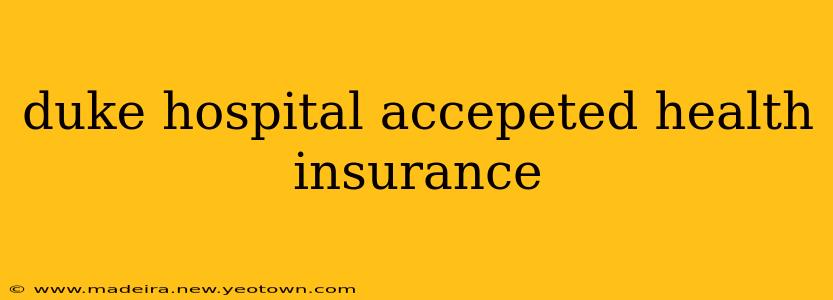 duke hospital accepeted health insurance