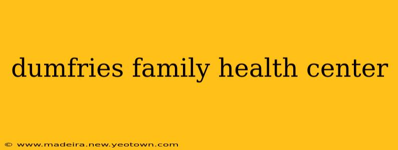 dumfries family health center