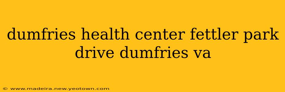 dumfries health center fettler park drive dumfries va