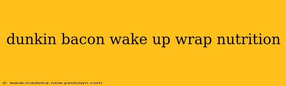 dunkin bacon wake up wrap nutrition