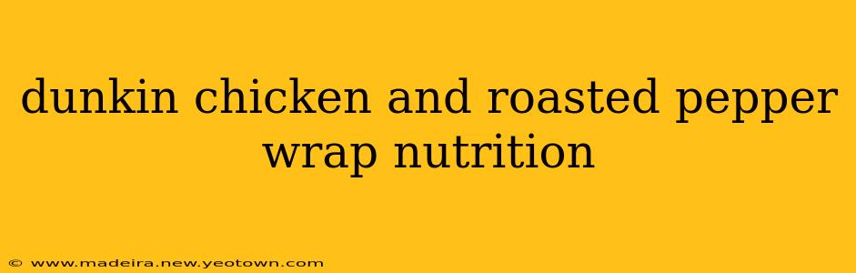 dunkin chicken and roasted pepper wrap nutrition