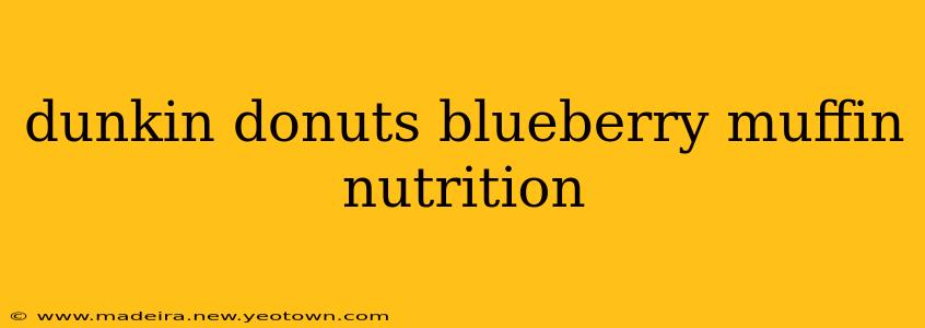 dunkin donuts blueberry muffin nutrition