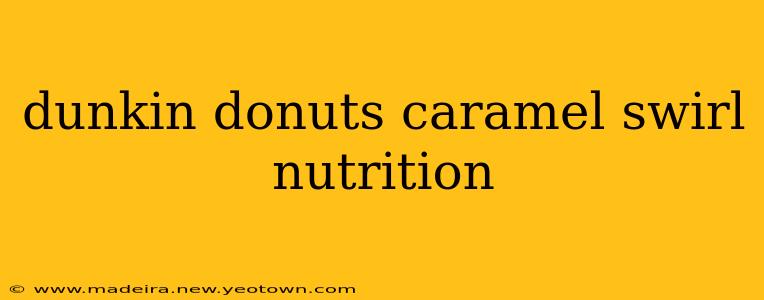 dunkin donuts caramel swirl nutrition