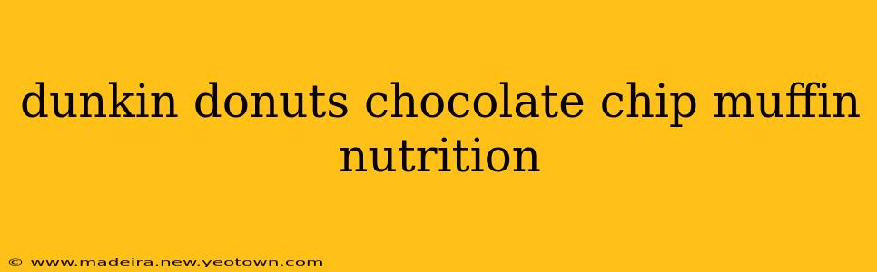 dunkin donuts chocolate chip muffin nutrition
