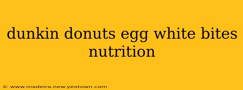 dunkin donuts egg white bites nutrition