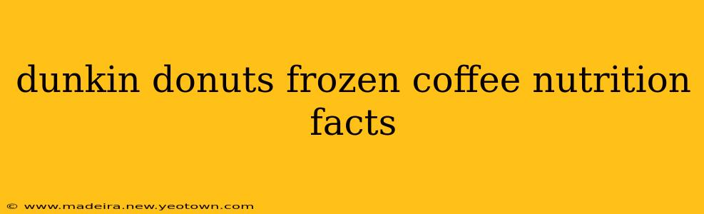 dunkin donuts frozen coffee nutrition facts