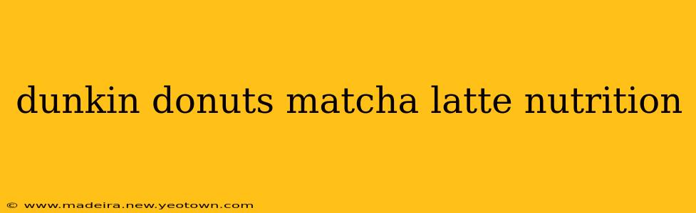 dunkin donuts matcha latte nutrition