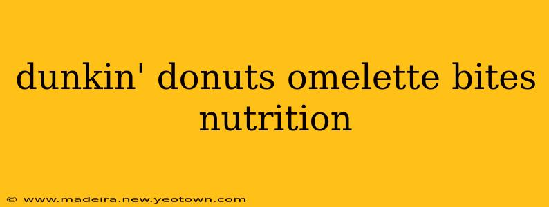 dunkin' donuts omelette bites nutrition