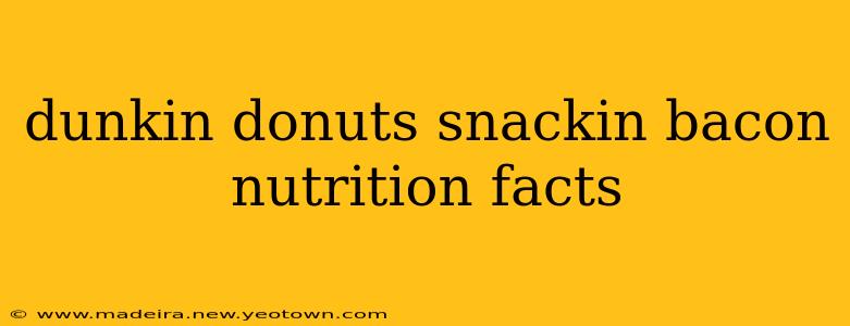 dunkin donuts snackin bacon nutrition facts