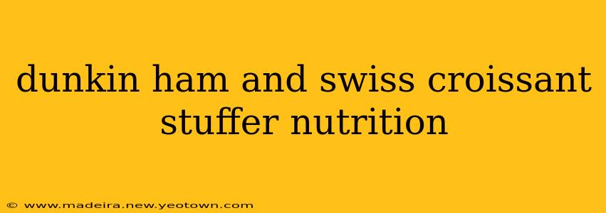 dunkin ham and swiss croissant stuffer nutrition