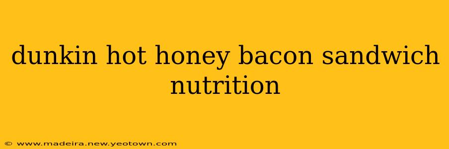 dunkin hot honey bacon sandwich nutrition