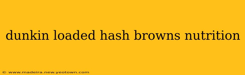 dunkin loaded hash browns nutrition