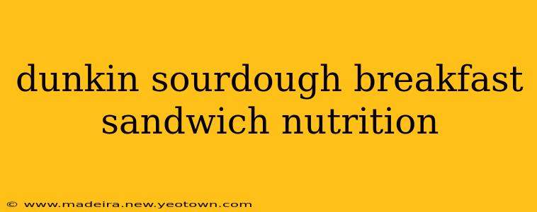 dunkin sourdough breakfast sandwich nutrition