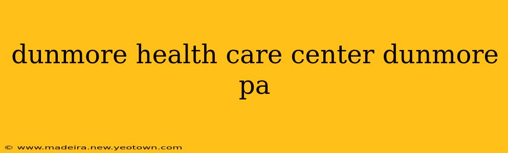dunmore health care center dunmore pa