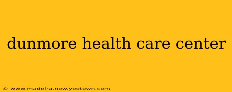 dunmore health care center