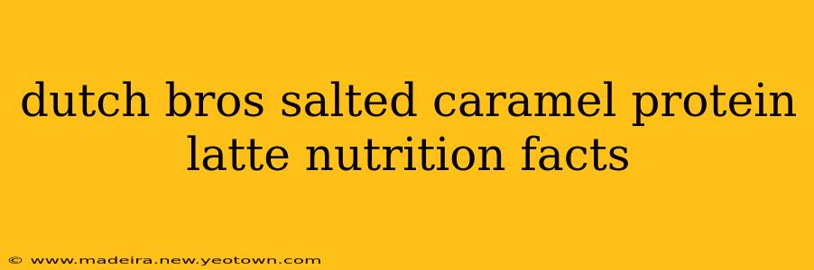 dutch bros salted caramel protein latte nutrition facts
