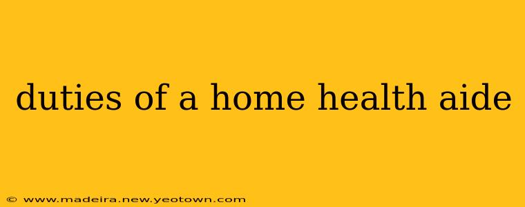 duties of a home health aide