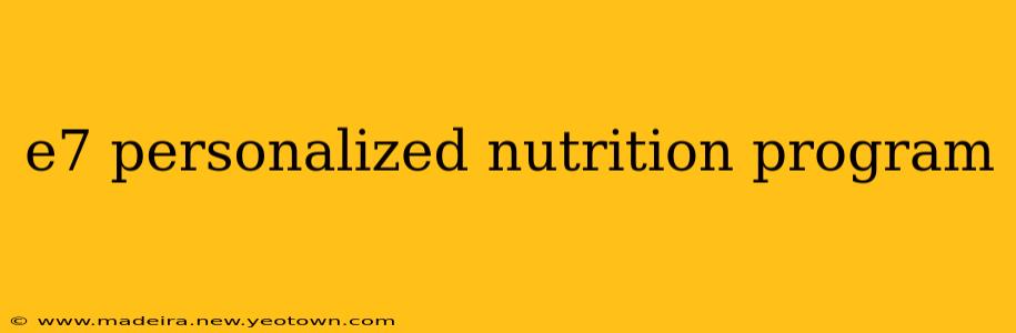 e7 personalized nutrition program