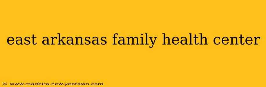 east arkansas family health center
