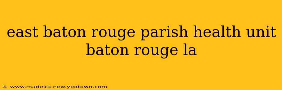 east baton rouge parish health unit baton rouge la