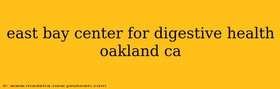 east bay center for digestive health oakland ca