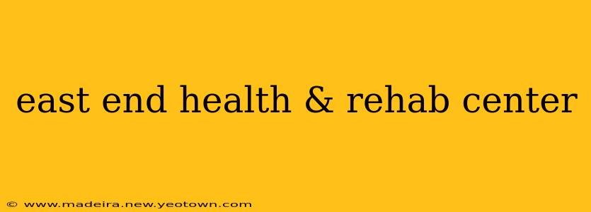 east end health & rehab center