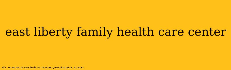 east liberty family health care center