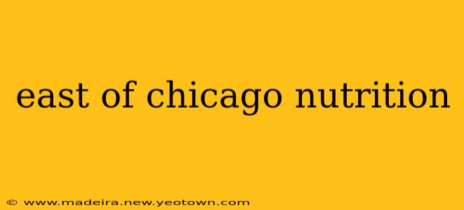 east of chicago nutrition