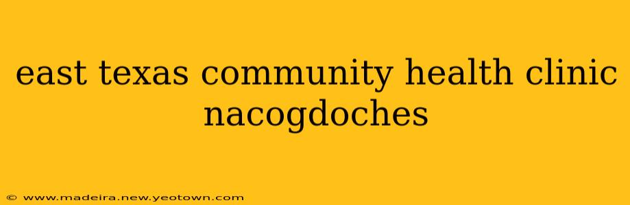 east texas community health clinic nacogdoches