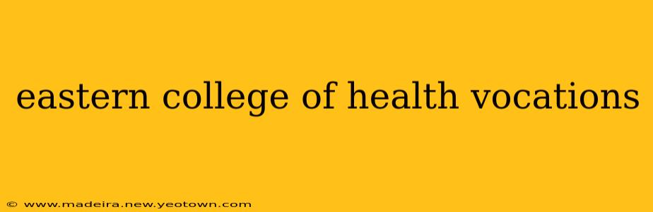 eastern college of health vocations