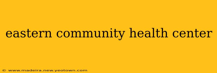 eastern community health center