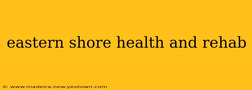 eastern shore health and rehab