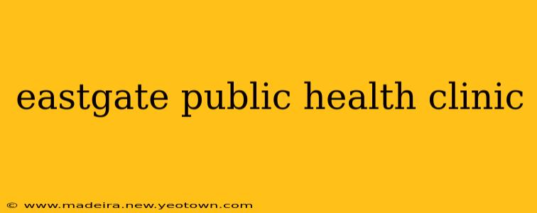 eastgate public health clinic
