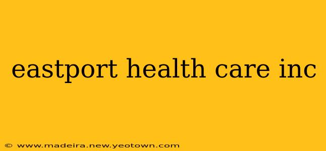 eastport health care inc
