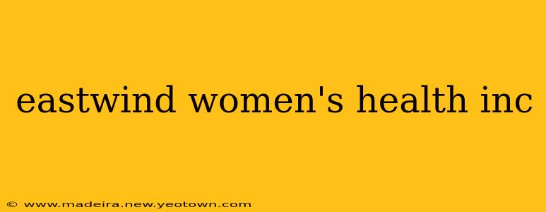 eastwind women's health inc
