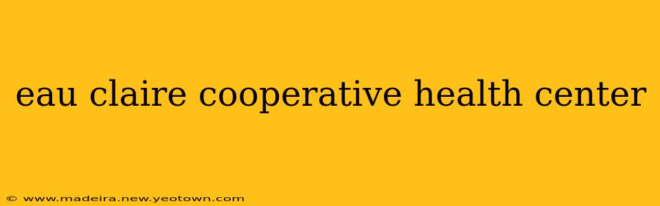 eau claire cooperative health center