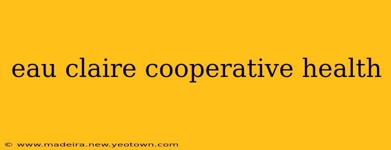eau claire cooperative health