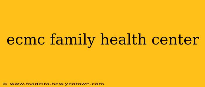 ecmc family health center