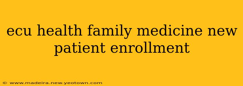 ecu health family medicine new patient enrollment