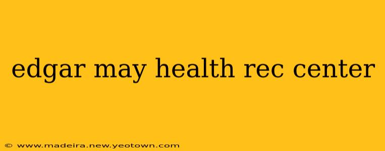 edgar may health rec center