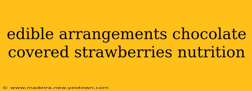 edible arrangements chocolate covered strawberries nutrition