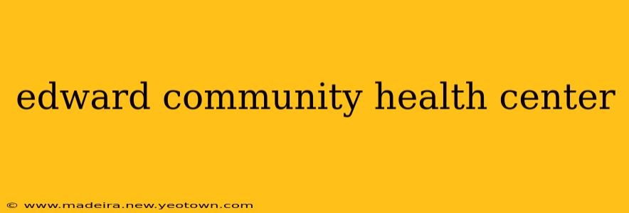 edward community health center