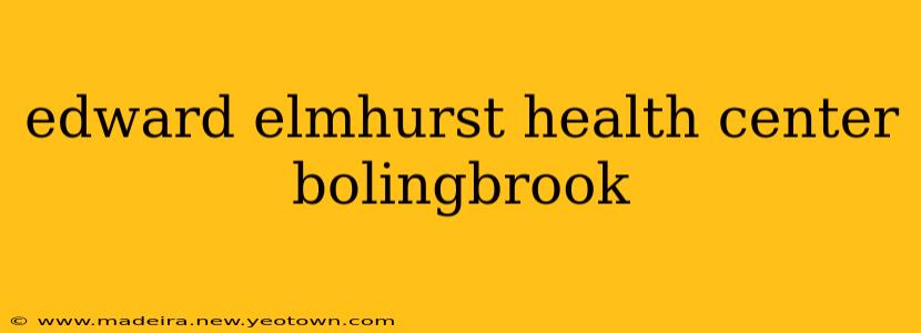 edward elmhurst health center bolingbrook