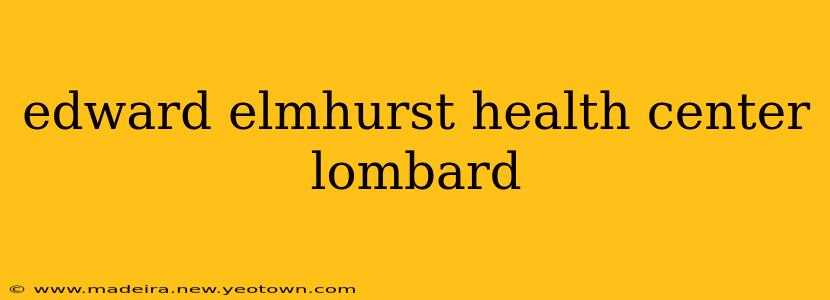 edward elmhurst health center lombard
