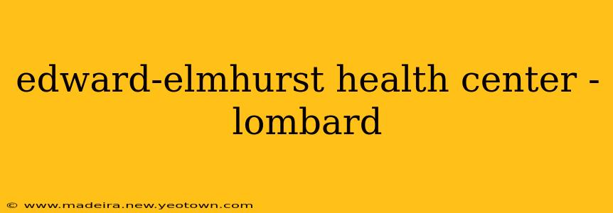 edward-elmhurst health center - lombard